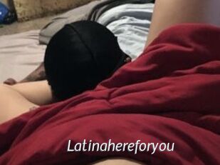 Latinahereforyou