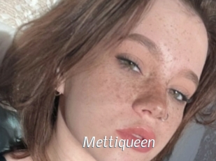 Mettiqueen