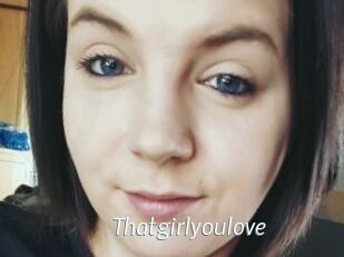 Thatgirlyoulove